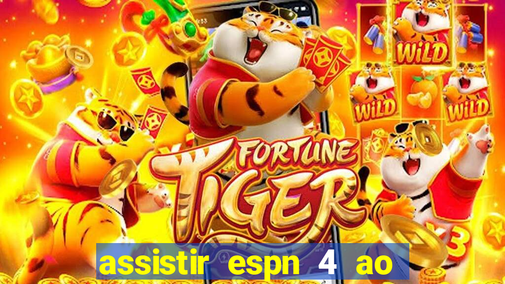 assistir espn 4 ao vivo gratis